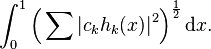 \int_0^1 \Bigl (\sum|
c_k h_k (x)|
^ 2 \Bigr)^ {
\frac {
1}
{2}
}
'\' 