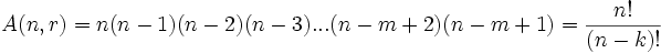  A(n,r) = n(n-1)(n-2)(n-3)...(n-m+2)(n-m+1) =  \frac{n!}{(n-k)!} 