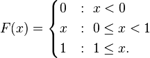 F(x) = \begin{cases}
0 &:\ x < 0\\
x &:\ 0 \le x < 1\\
1 &:\ 1 \le x.
\end{cases}