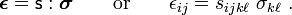  \boldsymbol{\epsilon} = \mathsf{s}:\boldsymbol{\sigma} \qquad {\rm or} \qquad \epsilon_{ij} = s_{ijk\ell}~\sigma_{k\ell} ~. 