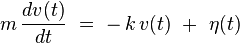  m , frac{dv(t)}{dt}  =  - , k , v(t)  +  eta(t)