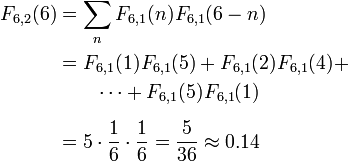 
begin{align}
F_{6,2}(6) & =sum_n {F_{6,1}(n) F_{6,1}(6 - n)} \
& =F_{6,1}(1) F_{6,1}(5) + F_{6,1}(2) F_{6,1}(4) + \
& qquad cdots + F_{6,1}(5) F_{6,1}(1) \
& = 5cdotfrac{1}{6}cdotfrac{1}{6}=frac{5}{36}approx0.14
end{align}
