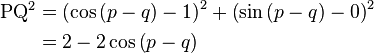 \begin{align}
\mathrm{PQ}^2 &= \left(\cos\left(p - q\right) - 1\right)^2 + \left(\sin\left(p - q\right) - 0\right)^2 \\
&= 2 - 2\cos\left(p - q\right)
\end{align}