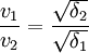 \frac {v_1} {v_2} = \frac {\sqrt{\delta_2}} {\sqrt{\delta_1}} 