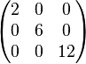 
\begin{pmatrix}
2 & 0 & 0 \\
0 & 6 & 0 \\
0 & 0 & 12
\end{pmatrix}
