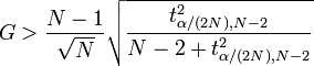 
G > \frac{N-1}{\sqrt{N}} \sqrt{\frac{t_{\alpha/(2N),N-2}^2}{N - 2 + t_{\alpha/(2N),N-2}^2}}
