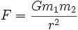  F = \frac{Gm_1m_2}{r^2} \,