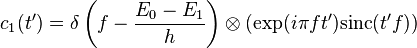 c_ {
1}
(t ')
= \delta\left (f-\dfrac {
E_ {
0}
- e_ {
1}
}
{
h}
\right) \otimes (\eksp ({
i\pi f t '}) \matrm {
sinc}
(t'f))