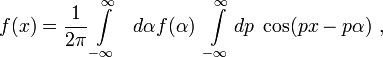 F（X）= \压裂{1} {2 \ PI} \ INT \ limits_ { - \ infty的} ^ \ infty的\ \ \阿尔法（\α）\ \ INT \ limits_ { - \ infty的} ^ \ infty的DP \ \ COS（PX-P \α）\
