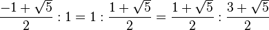 {{-1 + sqrt 5 } over 2} : 1 = 1 : {{1 + sqrt 5 } over 2} = {{1 + sqrt 5 } over 2} : {{3 + sqrt 5 } over 2}