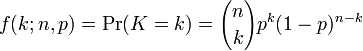  f(k;n,p) = \Pr(K = k) = {n\choose k}p^k(1-p)^{n-k}