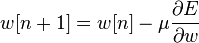 w [n+1] = w [n] - \mu\frac {
\partial E}
{
\partial w}