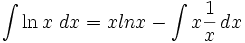 \int \ln x\ dx = x ln x - \int x\frac{1}{x}\,dx\,