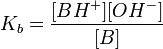 K_{b}=\frac{[BH^{+}][OH^{-}]}{[B]}