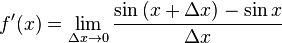 f'(x) = \lim_{\Delta x \to 0} \frac{\sin{(x + \Delta x)} - \sin{x} }{\Delta x}