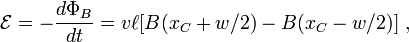  \mathcal{E} = -\frac {d\Phi_B} {dt} = v\ell  [ B(x_C+w/2) - B(x_C-w/2)] \ , 