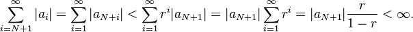 \sum_{i=N+1}^{\infty}|a_{i}| = \sum_{i=1}^{\infty}|a_{N+i}|
< \sum_{i=1}^{\infty}r^{i}|a_{N+1}| = |a_{N+1}|\sum_{i=1}^{\infty}r^{i}
= |a_{N+1}|\frac{r}{1 - r} < \infty.