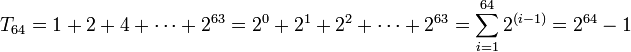 T_ {64} = 12 + 4 + \cdots + 2^ {63} = 2^0 + 2^1 + 2^2 + \cdots + 2^ {63} \sum_ {i 1}^ {64} 2^ {(i- 1)} = 
 2^ {64} - 1\,