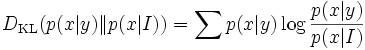 D_{/mathrm{KL}}(p(x|y)/|p(x|I)) = /sum p(x|y) /log /frac{p(x|y)}{p(x|I)}