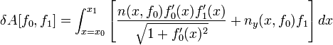  \delta A[f_0,f_1] = \int_{x=x_0}^{x_1} \left[ \frac{ n(x,f_0) f_0'(x) f_1'(x)}{\sqrt{1 + f_0'(x)^2}} + n_y (x,f_0) f_1 \right] dx