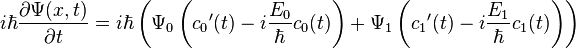 i\hbar\dfrac {
\partial\Psi (x, t)}
{
\partial t}
= i\hbar\left (\Psi_ {
0}
\left ({
c_ {
0}
}
'(t) i\dfrac {
E_ {
0}
}
{
\hbar}
c_ {
0}
(t) \right) + \Psi_ {
1}
\left ({
c_ {
1}
}
'(t) i\dfrac {
E_ {
1}
}
{
\hbar}
c_ {
1}
(t) \right) \right)