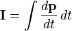 \mathbf{I} = \int \frac{d\mathbf{p}}{dt}\, dt 