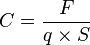 C = \frac{F}{q\times S}