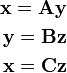 
  \begin{align}
    \mathbf{x} = \mathbf{Ay} \\
    \mathbf{y} = \mathbf{Bz} \\
    \mathbf{x} = \mathbf{Cz} \\
  \end{align}
