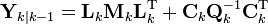 \textbf{Y}_{k|k-1} = 
  \textbf{L}_{k} \textbf{M}_{k} \textbf{L}_{k}^{\text{T}} +
  \textbf{C}_{k} \textbf{Q}_{k}^{-1} \textbf{C}_{k}^{\text{T}}