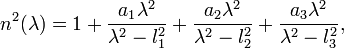  n^2(\lambda)=1+\frac{a_1\lambda^2}{\lambda^2-l_1^2}+\frac{a_2\lambda^2}{\lambda^2-l_2^2}+\frac{a_3\lambda^2}{\lambda^2-l_3^2},