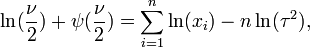 \ln (\frac {
\nu}
{2}
) + \psi (\frac {
\nu}
{2}
) = \sum_ {
i 1}
^ n \ln (ks_i) - n \ln (\taŭ^2),