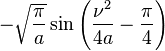 -\sqrt{\frac{\pi}{a}}\sin \left( \frac{\nu^2}{4 a} - \frac{\pi}{4} \right)