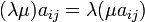 (\lambda\mu)a_{ij}=\lambda(\mu a_{ij})\,\!