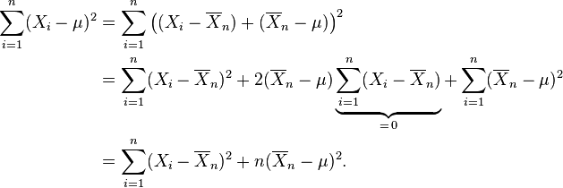 
    begin{align}
    sum_{i=1}^n (X_i-mu)^2
    &=sum_{i=1}^nbigl((X_i-overline{X}_n)+(overline{X}_n-mu)bigr)^2
    &=sum_{i=1}^n(X_i-overline{X}_n)^2 + 2(overline{X}_n-mu)underbrace{sum_{i=1}^n (X_i-overline{X}_n)}_{=,0} + sum_{i=1}^n (overline{X}_n-mu)^2
    &=sum_{i=1}^n(X_i-overline{X}_n)^2 + n(overline{X}_n-mu)^2.
    end{align}
    