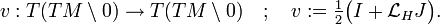 v:T (TM\setminus 0) \to T (TM\setminus 0) \quad;
\quad v: = \tfrac {
1}
{2}
\big (mi + \matcal L_H J-\big).