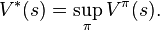 V^*(s) = \sup \limits_\pi V^{\pi}(s).