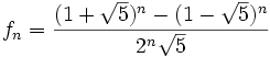 f_n = \frac{(1+\sqrt 5)^n - (1-\sqrt 5)^n}{2^n \sqrt 5}