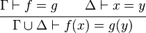  \cfrac{\Gamma \vdash f = g \qquad \Delta \vdash x = y} {\Gamma \cup \Delta \vdash f(x) = g(y)}
