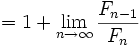 = 1 + \lim_{n\to\infty} \frac{F_{n-1}}{F_n}
