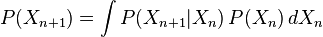  P(X_{n+1}) = /int P(X_{n+1}|X_n)/,P(X_n)/,dX_n 