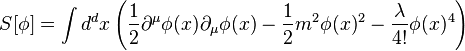 S [\fi] \int d^dks \left (\frac {
1}
{
2}
\partial^\mu \fi (x) \partial_\mu \fi (x) \frac {
1}
{
2}
m^2\fi (x)^ 2 \frac {
\lambda}
{
4!
}
\fi (x) ^4\right)
