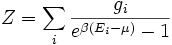 Z=\sum_i \frac{g_i}{e^{\beta (E_i-\mu )}-1}