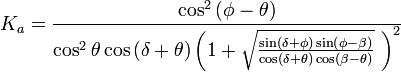  K_a = \frac{ \cos ^2 \left( \phi - \theta \right)}{\cos ^2 \theta \cos \left( \delta + \theta \right) \left( 1 + \sqrt{ \frac{ \sin \left( \delta + \phi \right) \sin \left( \phi - \beta \right)}{\cos \left( \delta + \theta \right) \cos \left( \beta - \theta \right)}} \ \right) ^2}