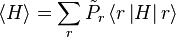 \left\langle H\right\rangle = \sum_{r}\tilde{P}_{r}\left\langle r\left|H\right|r\right\rangle\,