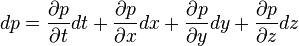 dp = \frac{\partial p}{\partial t}dt
+ \frac{\partial p}{\partial x}dx
+ \frac{\partial p}{\partial y}dy
+ \frac{\partial p}{\partial z}dz