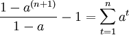  \frac{1-a^{(n+1)}}{1-a} - 1 = \sum_{t=1}^{n} a^t 