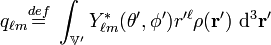 q_{\ell m}\stackrel{def}{=}\ \int_{\mathbb{V'}}Y^*_{\ell m}(\theta',\phi') r^{\prime\ell}\rho(\mathbf{r}')\ \mathrm{d}^3\mathbf{r}' 