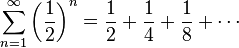 \sum _ {
{
n 1}
}
^ {
\infty}
\left ({
\frac {
1}
{
2}
}
\right)^ {
n}
= {
\frac {
1}
{
2}
}
+ {
\frac {
1}
{
4}
}
+ {
\frac {
1}
{
8}
}
+\cdot