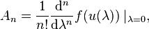 A_ {
n}
= \frac {
1}
{
n!
}
\frac {
\matrm {
d}
^ {
n}
}
{
\matrm {
d}
\lambda^ {
n}
}
f (u (\lambda)) \mid_ {
\lambda 0}
,