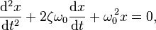  \frac{\mathrm{d}^2x}{\mathrm{d}t^2} + 2\zeta\omega_0\frac{\mathrm{d}x}{\mathrm{d}t} + \omega_0^{\,2} x = 0, 